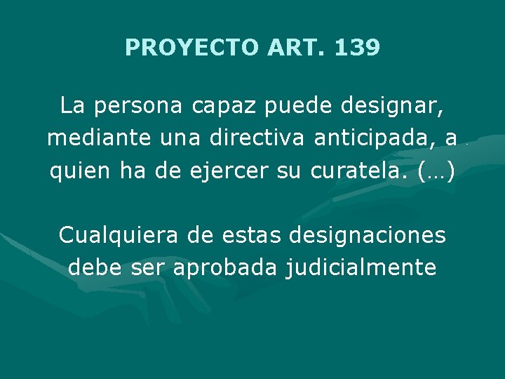 PROYECTO ART. 139 La persona capaz puede designar, mediante una directiva anticipada, a quien