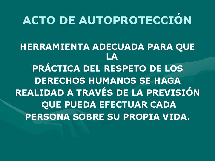 ACTO DE AUTOPROTECCIÓN HERRAMIENTA ADECUADA PARA QUE LA PRÁCTICA DEL RESPETO DE LOS DERECHOS ACTO DE AUTOPROTECCIÓN HERRAMIENTA ADECUADA PARA QUE LA PRÁCTICA DEL RESPETO DE LOS DERECHOS