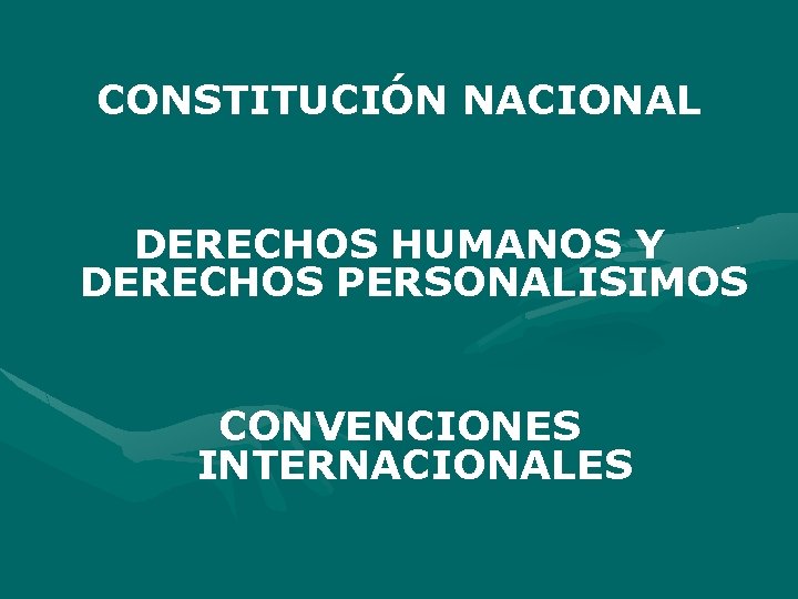 CONSTITUCIÓN NACIONAL DERECHOS HUMANOS Y DERECHOS PERSONALISIMOS CONVENCIONES INTERNACIONALES 