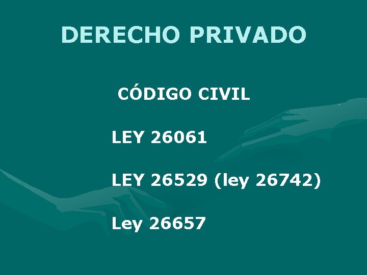 DERECHO PRIVADO CÓDIGO CIVIL LEY 26061 LEY 26529 (ley 26742) Ley 26657 