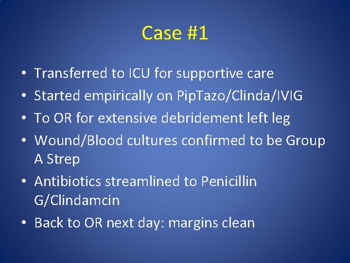 Case #1 Transferred to ICU for supportive care Started empirically on Pip. Tazo/Clinda/IVIG To Case #1 Transferred to ICU for supportive care Started empirically on Pip. Tazo/Clinda/IVIG To