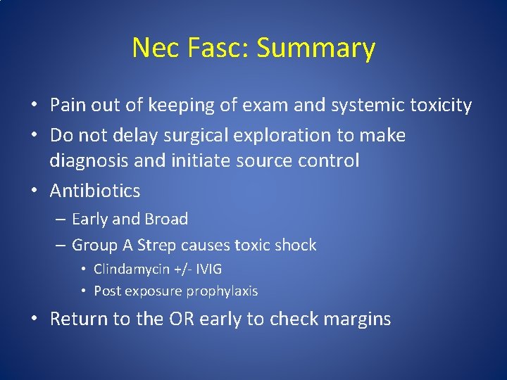 Nec Fasc: Summary • Pain out of keeping of exam and systemic toxicity •