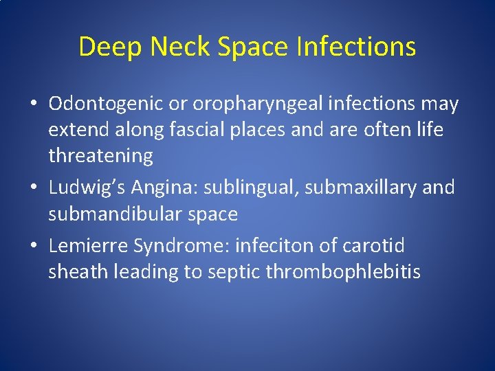 Deep Neck Space Infections • Odontogenic or oropharyngeal infections may extend along fascial places