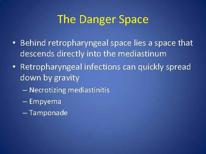 The Danger Space • Behind retropharyngeal space lies a space that descends directly into