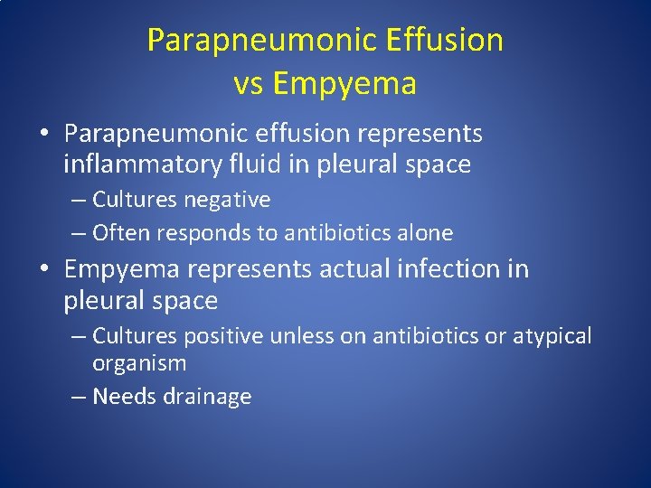 Parapneumonic Effusion vs Empyema • Parapneumonic effusion represents inflammatory fluid in pleural space –