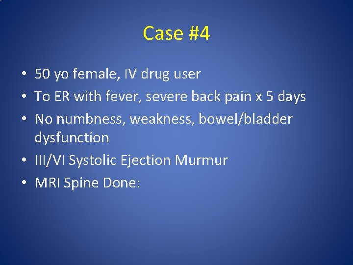 Case #4 • 50 yo female, IV drug user • To ER with fever,