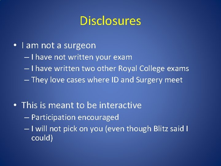 Disclosures • I am not a surgeon – I have not written your exam