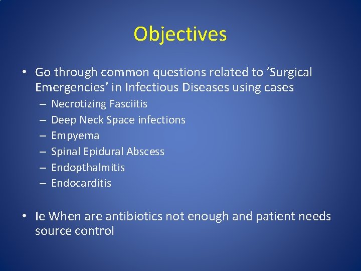 Objectives • Go through common questions related to ‘Surgical Emergencies’ in Infectious Diseases using Objectives • Go through common questions related to ‘Surgical Emergencies’ in Infectious Diseases using