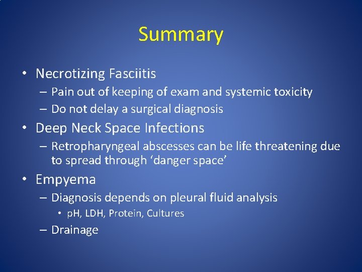 Summary • Necrotizing Fasciitis – Pain out of keeping of exam and systemic toxicity