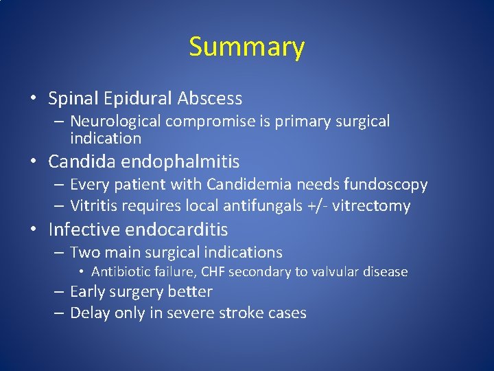 Summary • Spinal Epidural Abscess – Neurological compromise is primary surgical indication • Candida