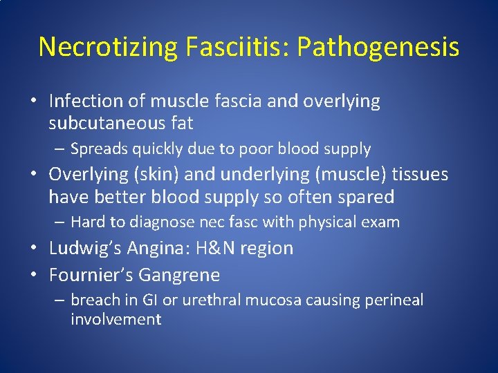 Necrotizing Fasciitis: Pathogenesis • Infection of muscle fascia and overlying subcutaneous fat – Spreads