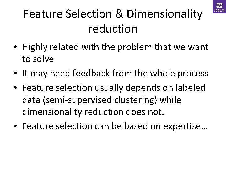 Feature Selection & Dimensionality reduction • Highly related with the problem that we want