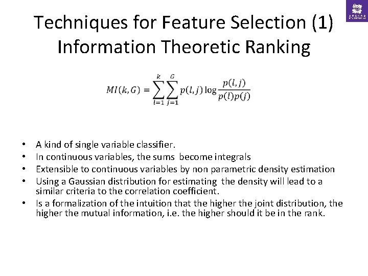 Techniques for Feature Selection (1) Information Theoretic Ranking A kind of single variable classifier.