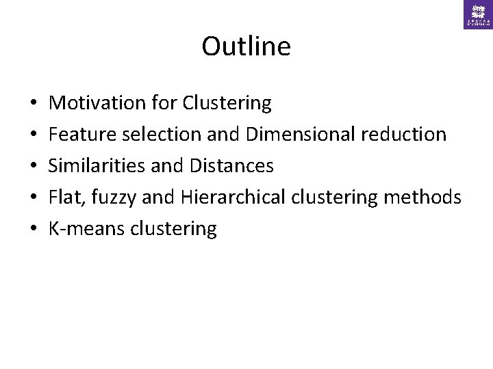 Outline • • • Motivation for Clustering Feature selection and Dimensional reduction Similarities and