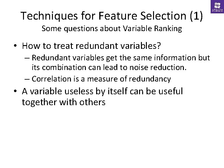 Techniques for Feature Selection (1) Some questions about Variable Ranking • How to treat