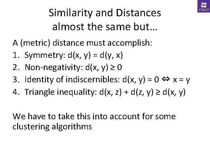 Similarity and Distances almost the same but… A (metric) distance must accomplish: 1. Symmetry: