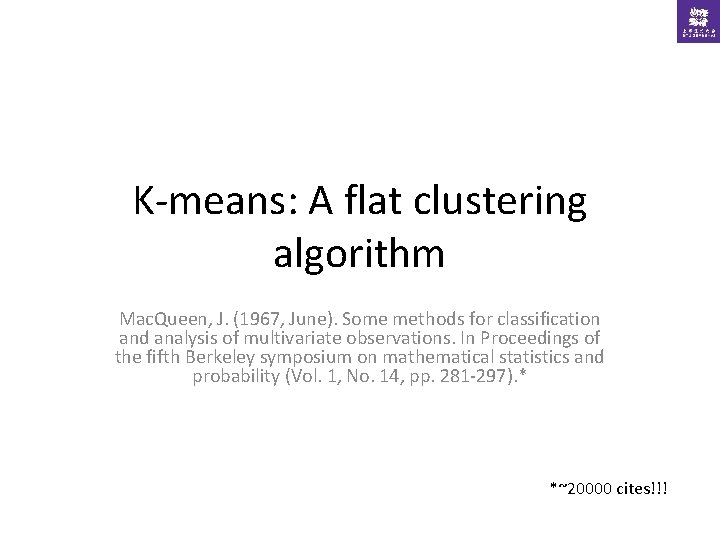 K-means: A flat clustering algorithm Mac. Queen, J. (1967, June). Some methods for classification