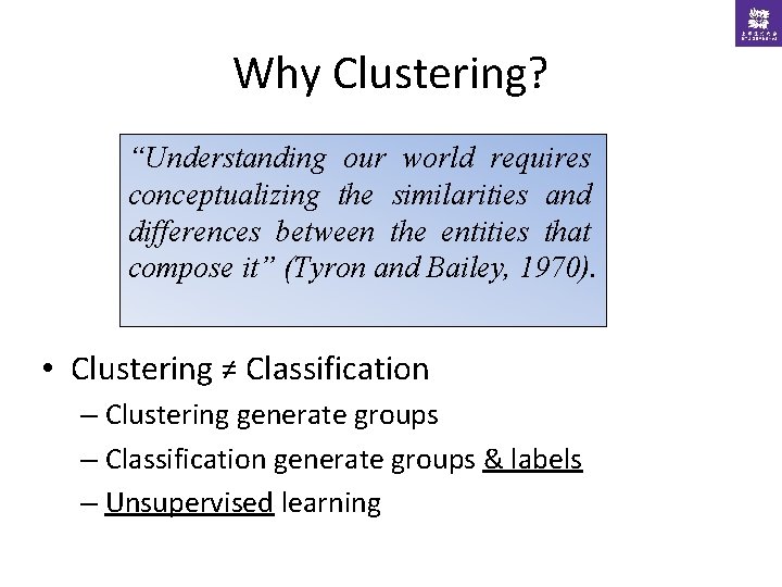 Why Clustering? “Understanding our world requires conceptualizing the similarities and differences between the entities
