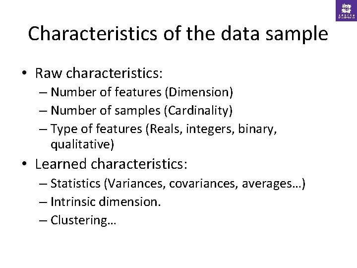 Characteristics of the data sample • Raw characteristics: – Number of features (Dimension) –