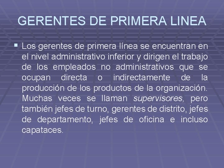 GERENTES DE PRIMERA LINEA § Los gerentes de primera línea se encuentran en el