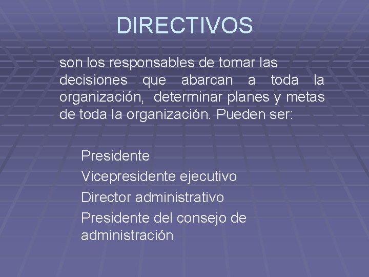 DIRECTIVOS son los responsables de tomar las decisiones que abarcan a toda la organización,