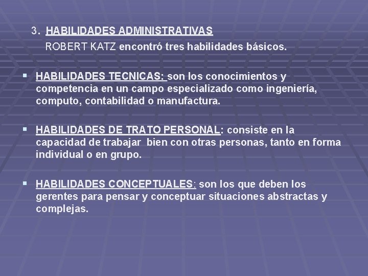 . 3 HABILIDADES ADMINISTRATIVAS ROBERT KATZ encontró tres habilidades básicos. § HABILIDADES TECNICAS: son