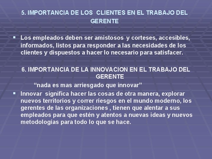 5. IMPORTANCIA DE LOS CLIENTES EN EL TRABAJO DEL GERENTE § Los empleados deben