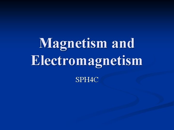 Magnetism and Electromagnetism SPH 4 C 