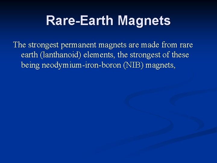 Rare-Earth Magnets The strongest permanent magnets are made from rare earth (lanthanoid) elements, the