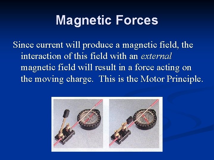 Magnetic Forces Since current will produce a magnetic field, the interaction of this field