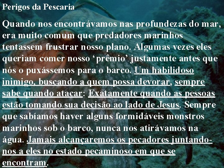 Perigos da Pescaria Quando nos encontrávamos nas profundezas do mar, era muito comum que