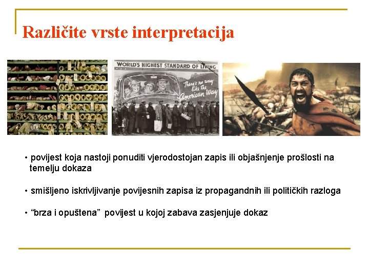 Različite vrste interpretacija • povijest koja nastoji ponuditi vjerodostojan zapis ili objašnjenje prošlosti na