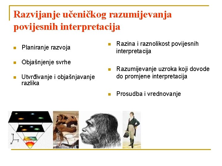 Razvijanje učeničkog razumijevanja povijesnih interpretacija n Planiranje razvoja n Objašnjenje svrhe n n Razina