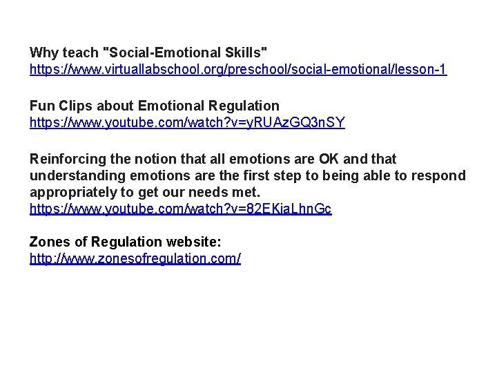 Why teach "Social-Emotional Skills" https: //www. virtuallabschool. org/preschool/social-emotional/lesson-1 Fun Clips about Emotional Regulation https: