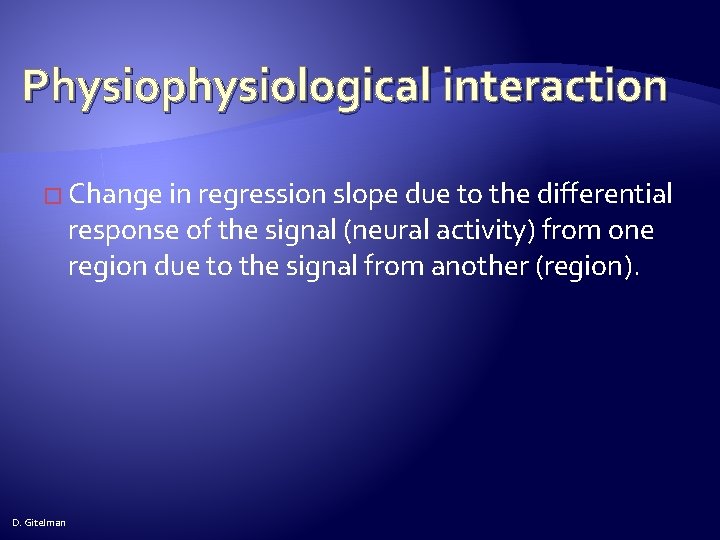 Physiophysiological interaction � Change in regression slope due to the differential response of the