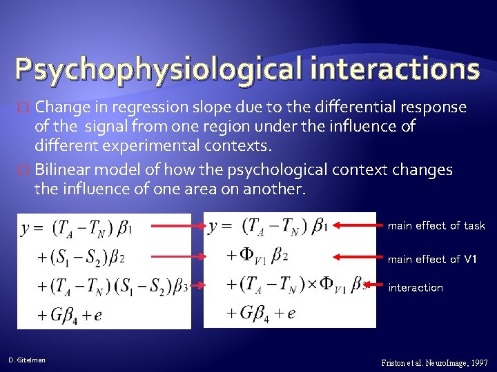 Psychophysiological interactions Change in regression slope due to the differential response of the signal