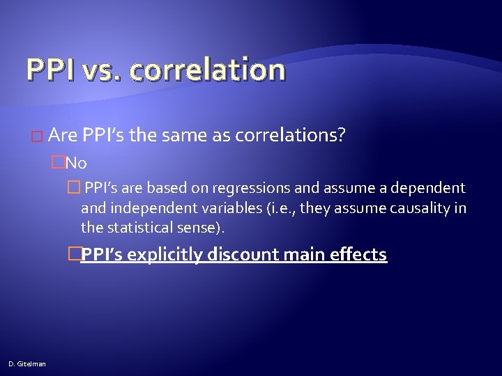 PPI vs. correlation � Are PPI’s the same as correlations? �No � PPI’s are