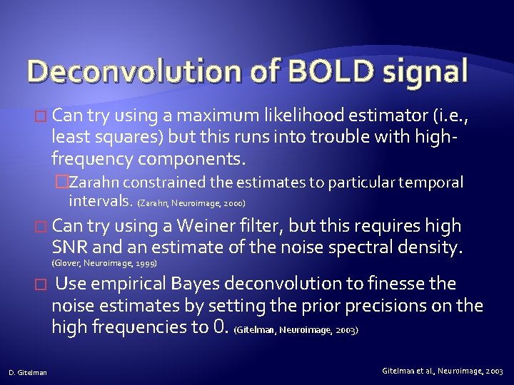 Deconvolution of BOLD signal � Can try using a maximum likelihood estimator (i. e.