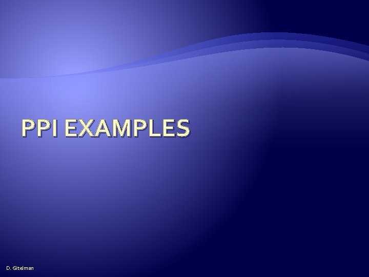PPI EXAMPLES D. Gitelman 
