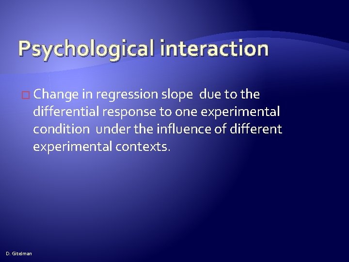 Psychological interaction � Change in regression slope due to the differential response to one