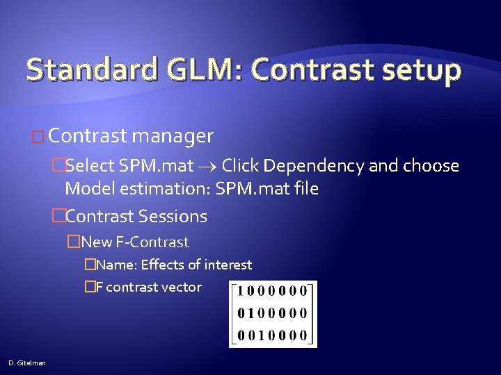 Standard GLM: Contrast setup � Contrast manager �Select SPM. mat Click Dependency and choose