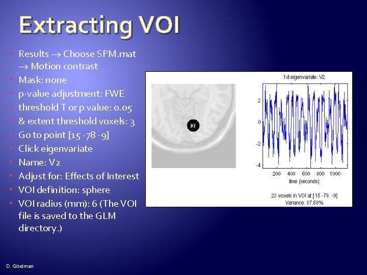 Extracting VOI • Results Choose SPM. mat Motion contrast • Mask: none • p-value