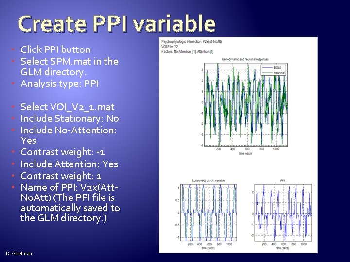 Create PPI variable • Click PPI button • Select SPM. mat in the GLM