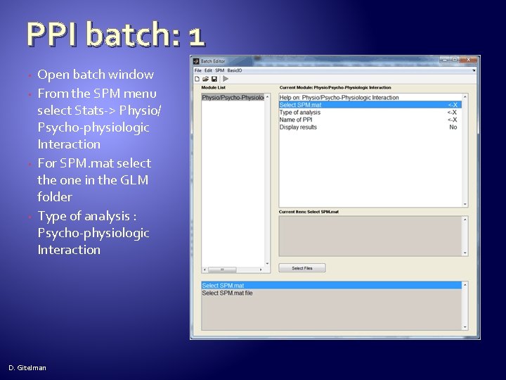 PPI batch: 1 • • Open batch window From the SPM menu select Stats->
