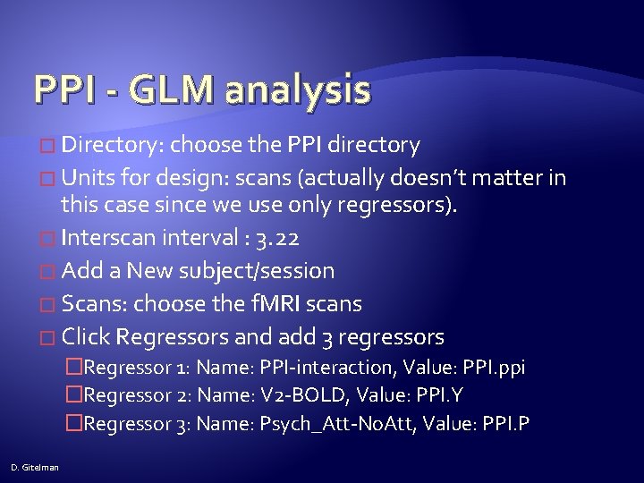 PPI - GLM analysis � Directory: choose the PPI directory � Units for design: