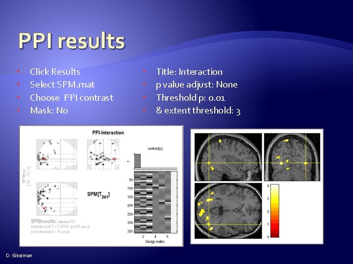 PPI results • • Click Results Select SPM. mat Choose PPI contrast Mask: No