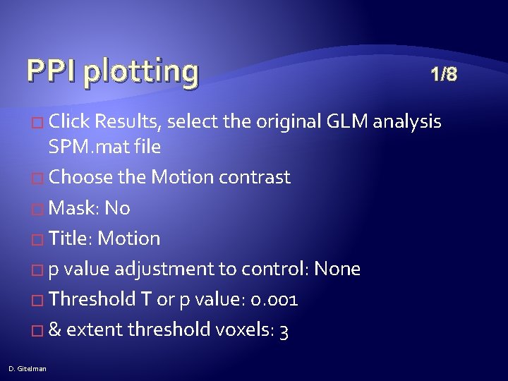 PPI plotting 1/8 � Click Results, select the original GLM analysis SPM. mat file