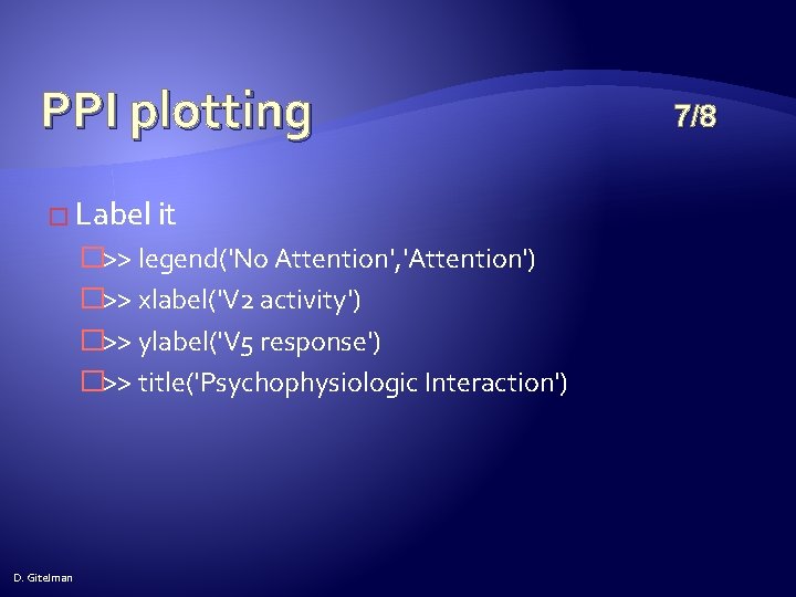 PPI plotting � Label it �>> legend('No Attention', 'Attention') �>> xlabel('V 2 activity') �>>