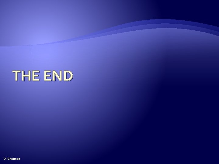 THE END D. Gitelman 