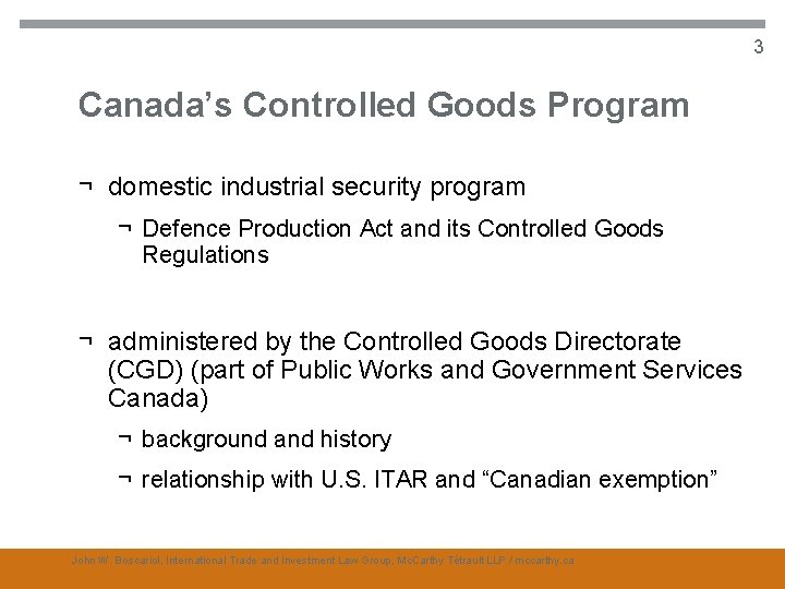 3 Canada’s Controlled Goods Program ¬ domestic industrial security program ¬ Defence Production Act
